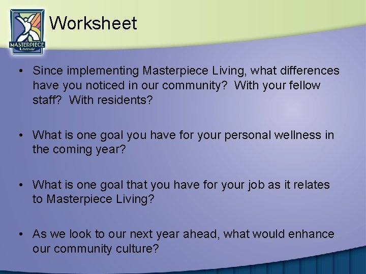 Worksheet • Since implementing Masterpiece Living, what differences have you noticed in our community?