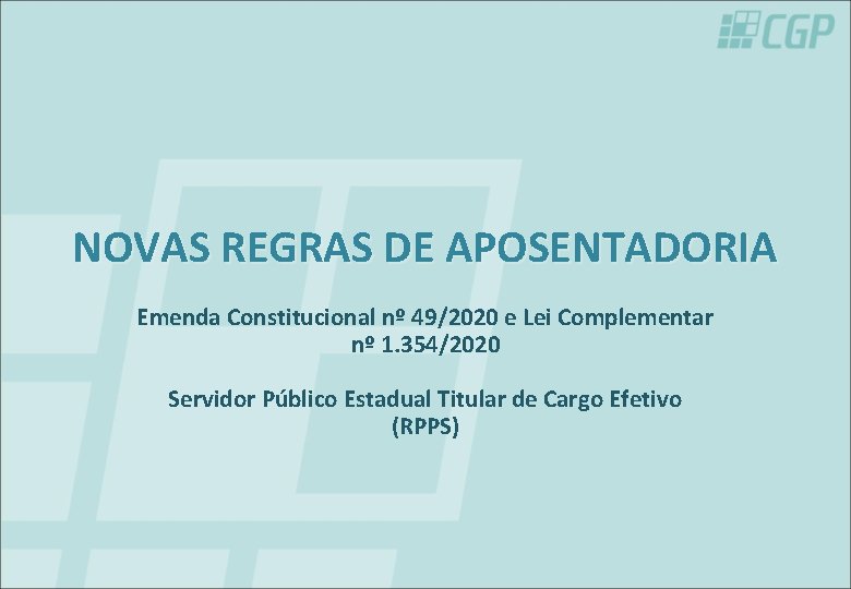 NOVAS REGRAS DE APOSENTADORIA Emenda Constitucional nº 49/2020 e Lei Complementar nº 1. 354/2020