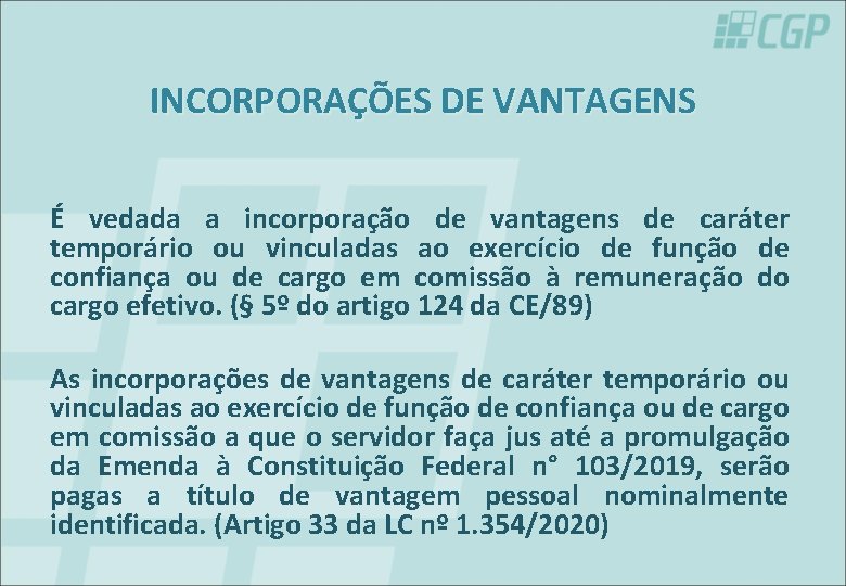 INCORPORAÇÕES DE VANTAGENS É vedada a incorporação de vantagens de caráter temporário ou vinculadas