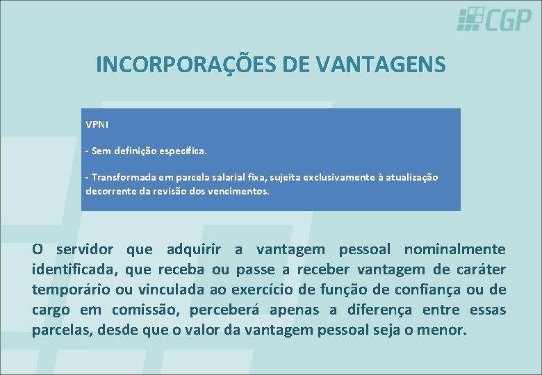 INCORPORAÇÕES DE VANTAGENS VPNI - Sem definição específica. - Transformada em parcela salarial fixa,