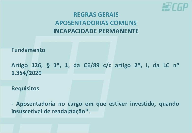 REGRAS GERAIS APOSENTADORIAS COMUNS INCAPACIDADE PERMANENTE Fundamento Artigo 126, § 1º, 1, da CE/89