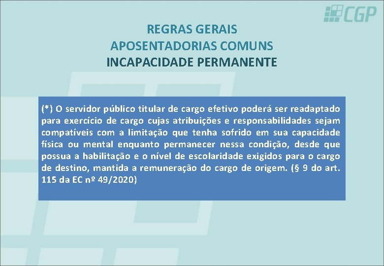 REGRAS GERAIS APOSENTADORIAS COMUNS INCAPACIDADE PERMANENTE (*) O servidor público titular de cargo efetivo