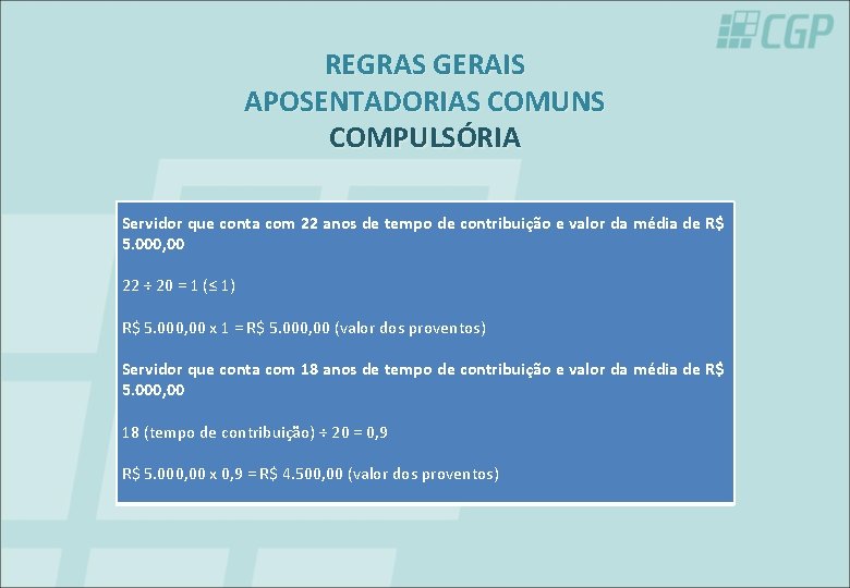 REGRAS GERAIS APOSENTADORIAS COMUNS COMPULSÓRIA Servidor que conta com 22 anos de tempo de