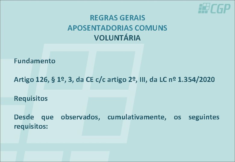 REGRAS GERAIS APOSENTADORIAS COMUNS VOLUNTÁRIA Fundamento Artigo 126, § 1º, 3, da CE c/c