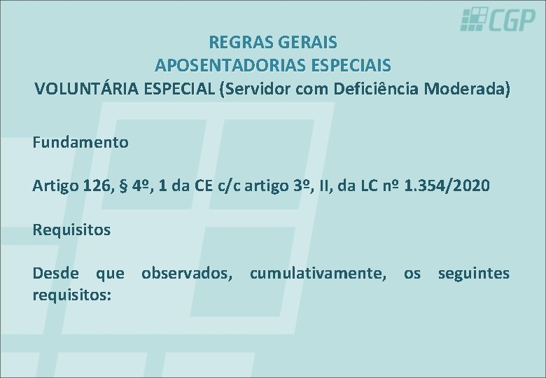 REGRAS GERAIS APOSENTADORIAS ESPECIAIS VOLUNTÁRIA ESPECIAL (Servidor com Deficiência Moderada) Fundamento Artigo 126, §