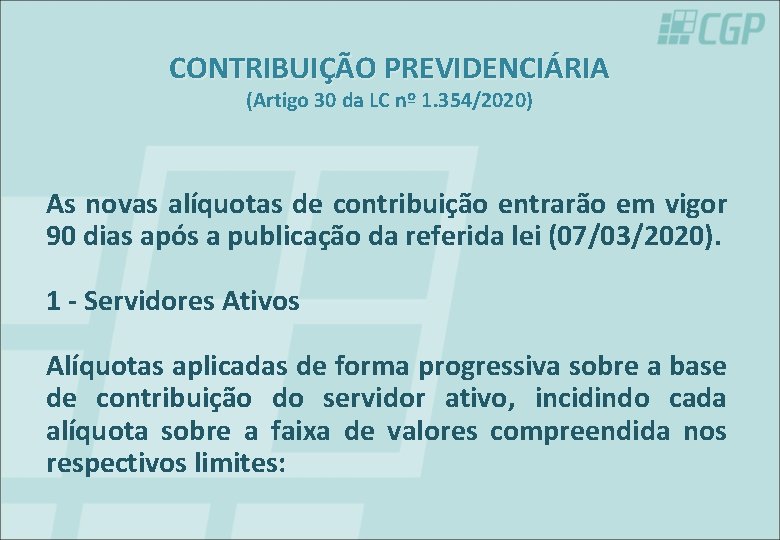 CONTRIBUIÇÃO PREVIDENCIÁRIA (Artigo 30 da LC nº 1. 354/2020) As novas alíquotas de contribuição