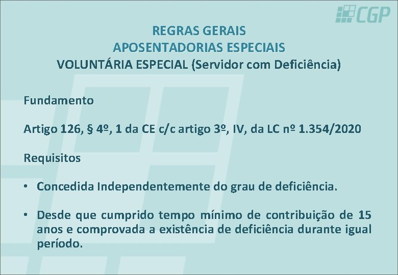 REGRAS GERAIS APOSENTADORIAS ESPECIAIS VOLUNTÁRIA ESPECIAL (Servidor com Deficiência) Fundamento Artigo 126, § 4º,