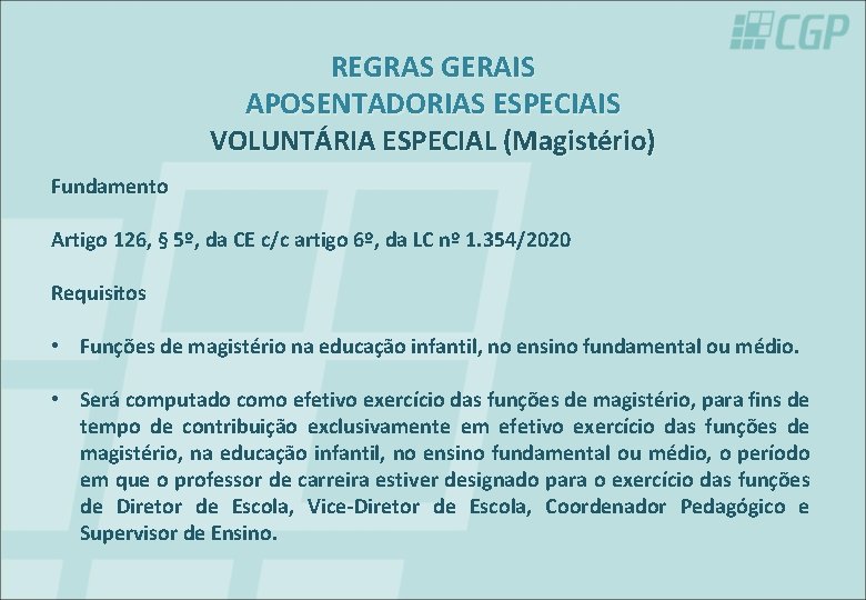 REGRAS GERAIS APOSENTADORIAS ESPECIAIS VOLUNTÁRIA ESPECIAL (Magistério) Fundamento Artigo 126, § 5º, da CE