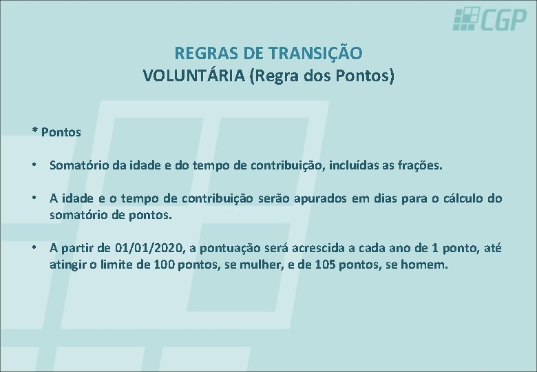 REGRAS DE TRANSIÇÃO VOLUNTÁRIA (Regra dos Pontos) * Pontos • Somatório da idade e