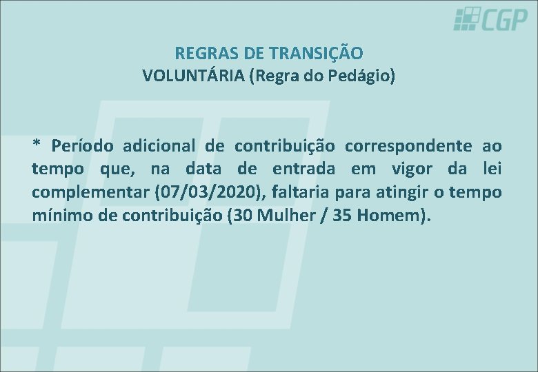 REGRAS DE TRANSIÇÃO VOLUNTÁRIA (Regra do Pedágio) * Período adicional de contribuição correspondente ao