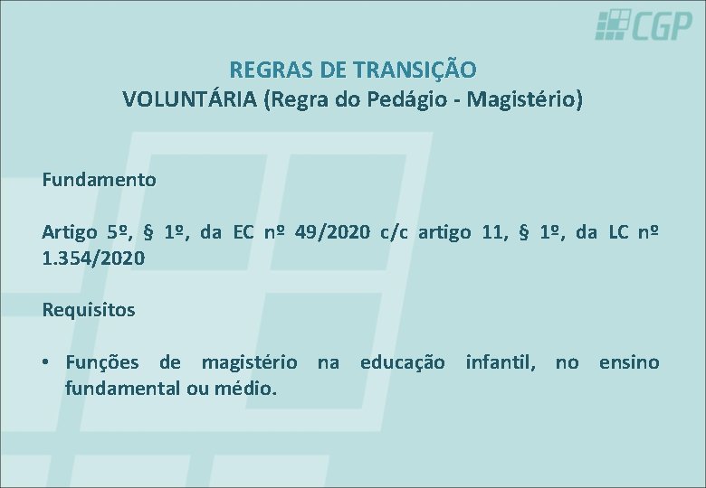 REGRAS DE TRANSIÇÃO VOLUNTÁRIA (Regra do Pedágio - Magistério) Fundamento Artigo 5º, § 1º,