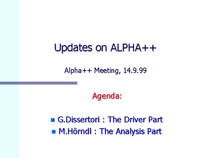 Updates on ALPHA++ Alpha++ Meeting, 14. 9. 99 Agenda: G. Dissertori : The Driver