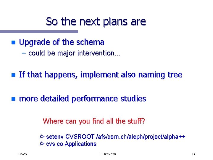 So the next plans are n Upgrade of the schema – could be major