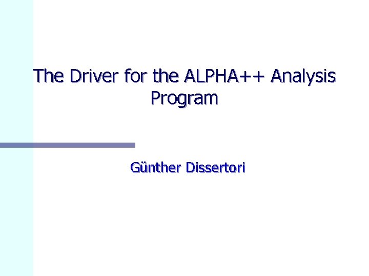 The Driver for the ALPHA++ Analysis Program Günther Dissertori 