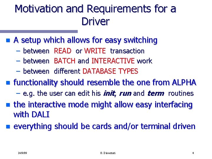 Motivation and Requirements for a Driver n A setup which allows for easy switching