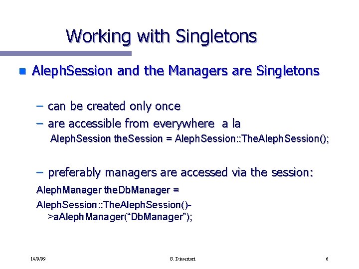 Working with Singletons n Aleph. Session and the Managers are Singletons – can be