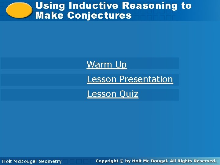 Using Inductive Reasoning to Make Conjectures Warm Up Lesson Presentation Lesson Quiz Holt Geometry