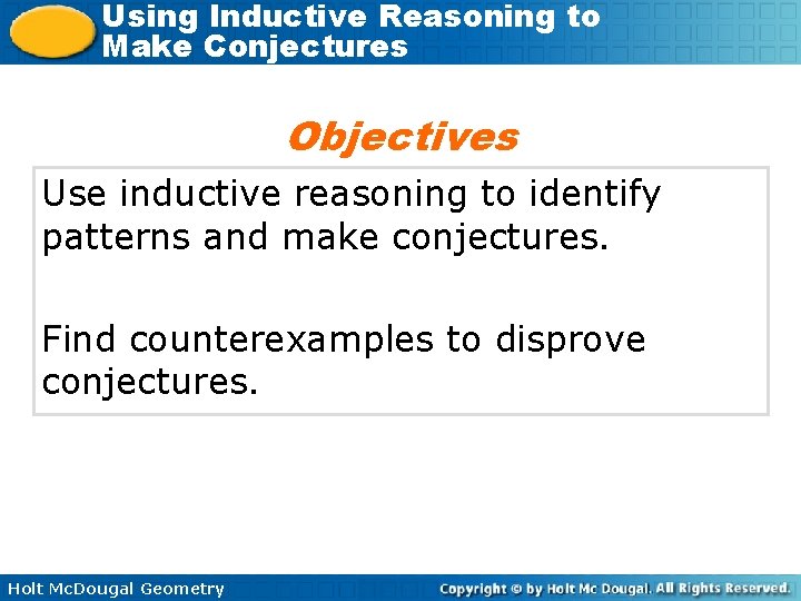 Using Inductive Reasoning to Make Conjectures Objectives Use inductive reasoning to identify patterns and
