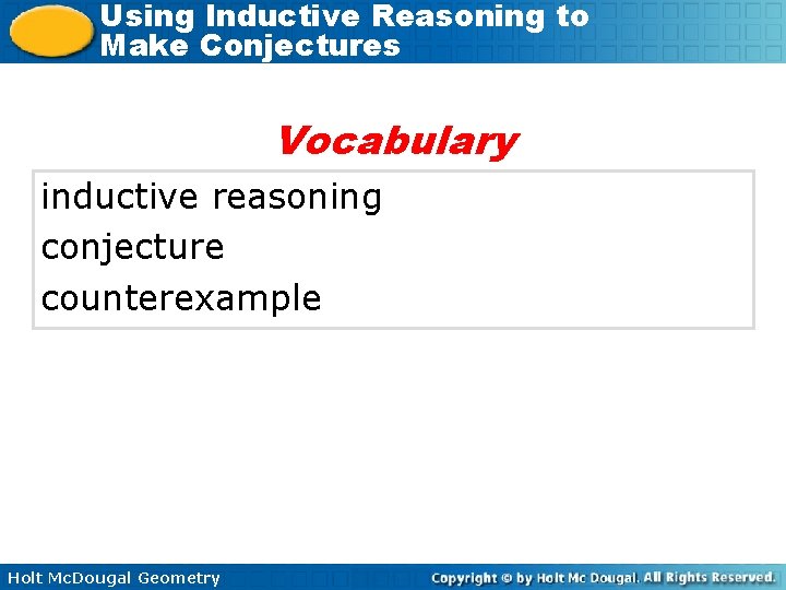 Using Inductive Reasoning to Make Conjectures Vocabulary inductive reasoning conjecture counterexample Holt Mc. Dougal