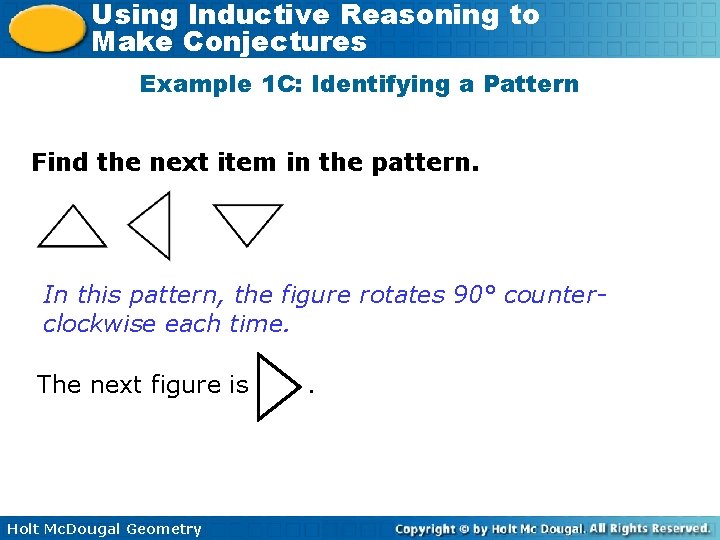 Using Inductive Reasoning to Make Conjectures Example 1 C: Identifying a Pattern Find the