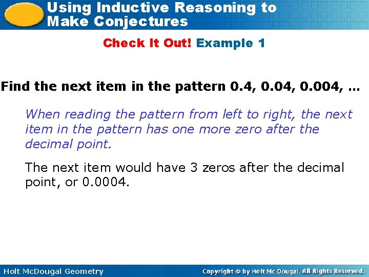 Using Inductive Reasoning to Make Conjectures Check It Out! Example 1 Find the next