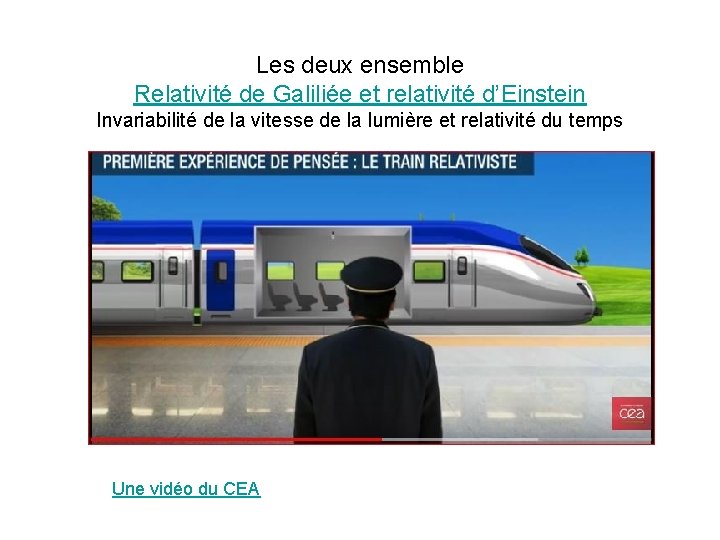 Les deux ensemble Relativité de Galiliée et relativité d’Einstein Invariabilité de la vitesse de