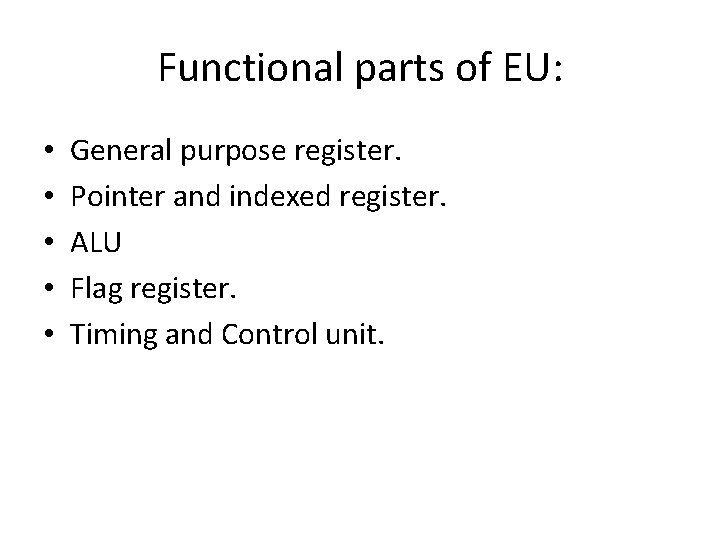 Functional parts of EU: • • • General purpose register. Pointer and indexed register.