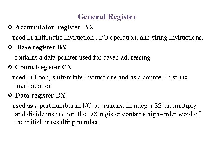 General Register v Accumulator register AX used in arithmetic instruction , I/O operation, and