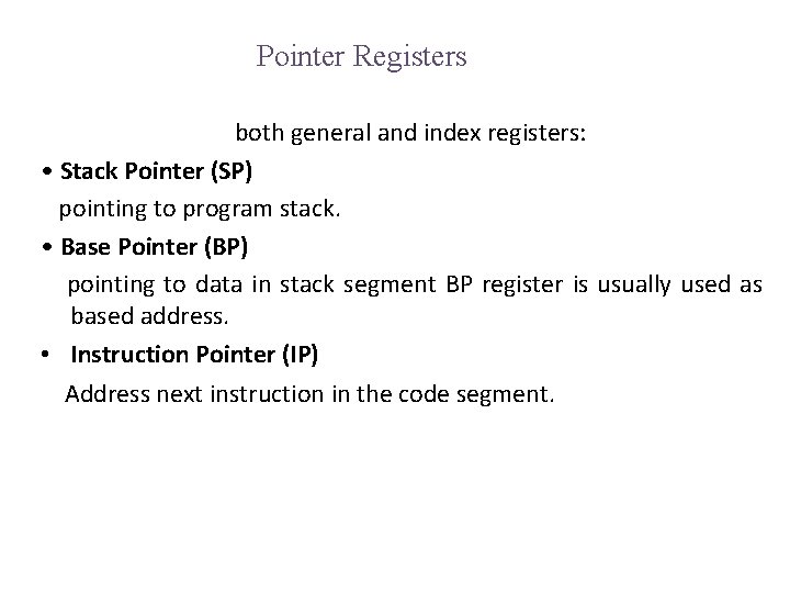 Pointer Registers both general and index registers: • Stack Pointer (SP) pointing to program