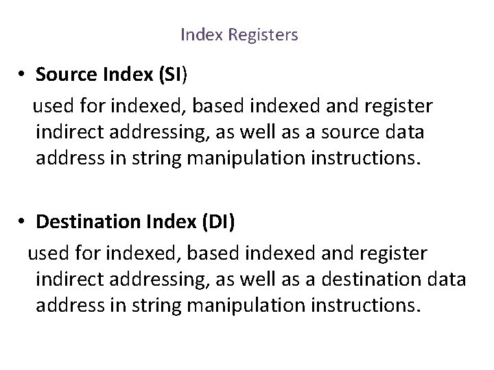 Index Registers • Source Index (SI) used for indexed, based indexed and register indirect