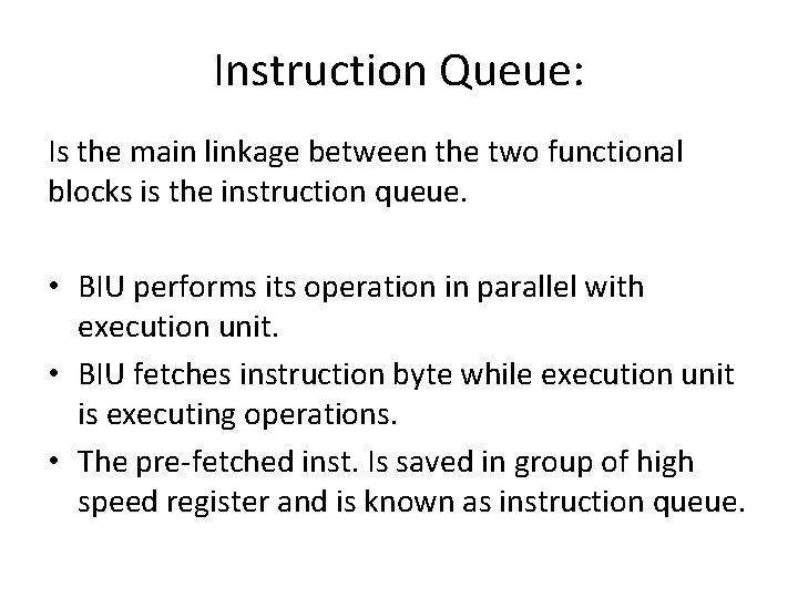 Instruction Queue: Is the main linkage between the two functional blocks is the instruction