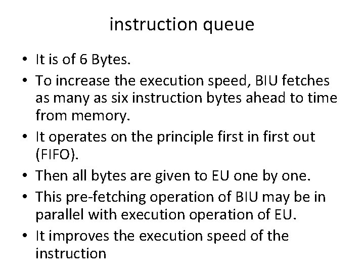 instruction queue • It is of 6 Bytes. • To increase the execution speed,