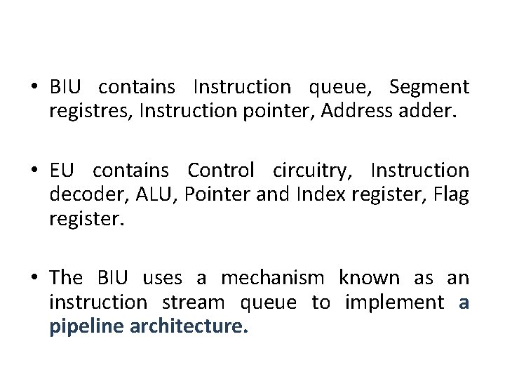  • BIU contains Instruction queue, Segment registres, Instruction pointer, Address adder. • EU