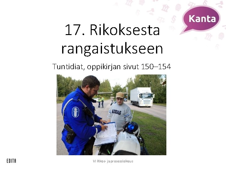 17. Rikoksesta rangaistukseen Tuntidiat, oppikirjan sivut 150– 154 VI Rikos- ja prosessioikeus 