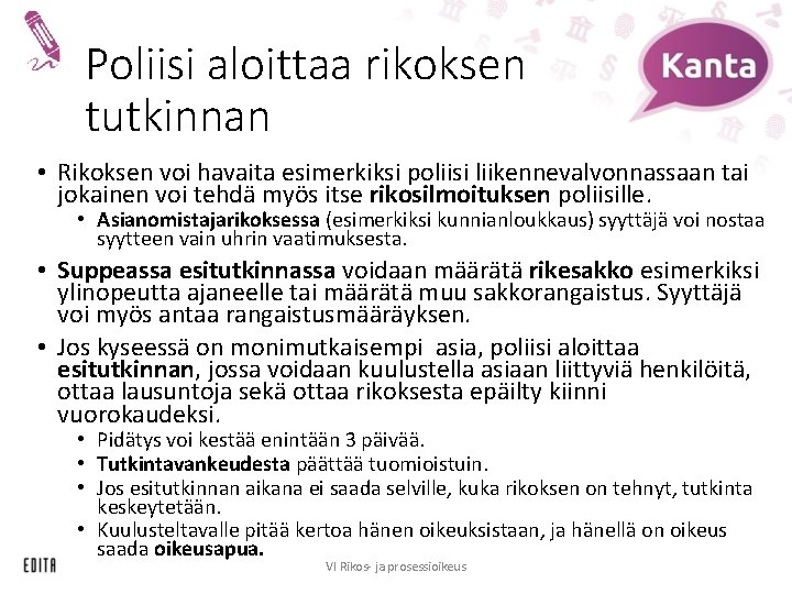 Poliisi aloittaa rikoksen tutkinnan • Rikoksen voi havaita esimerkiksi poliisi liikennevalvonnassaan tai jokainen voi