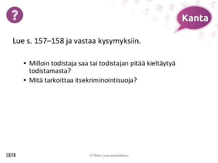 Lue s. 157– 158 ja vastaa kysymyksiin. • Milloin todistaja saa tai todistajan pitää