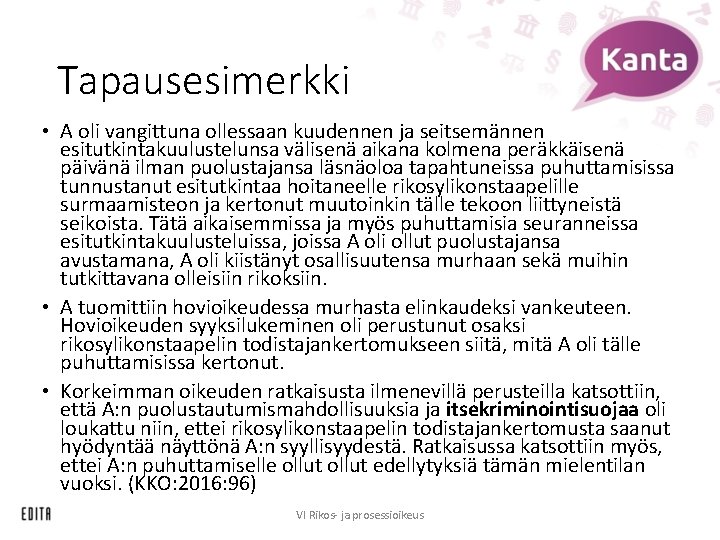 Tapausesimerkki • A oli vangittuna ollessaan kuudennen ja seitsemännen esitutkintakuulustelunsa välisenä aikana kolmena peräkkäisenä