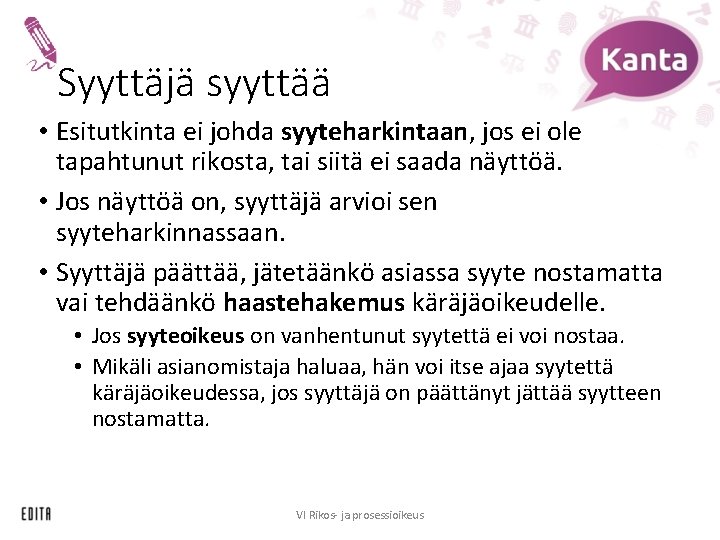 Syyttäjä syyttää • Esitutkinta ei johda syyteharkintaan, jos ei ole tapahtunut rikosta, tai siitä