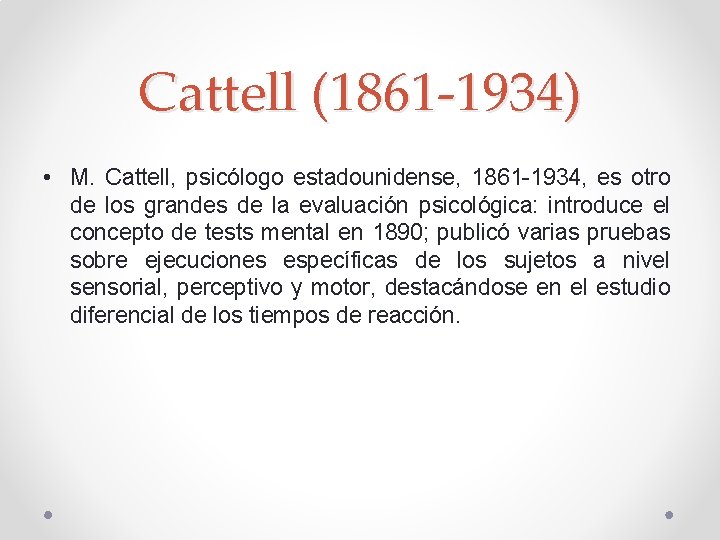 Cattell (1861 -1934) • M. Cattell, psicólogo estadounidense, 1861 -1934, es otro de los