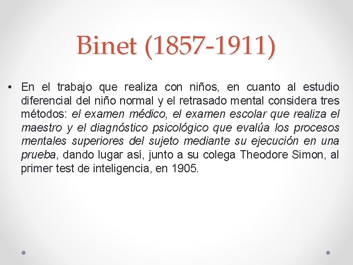 Binet (1857 -1911) • En el trabajo que realiza con niños, en cuanto al