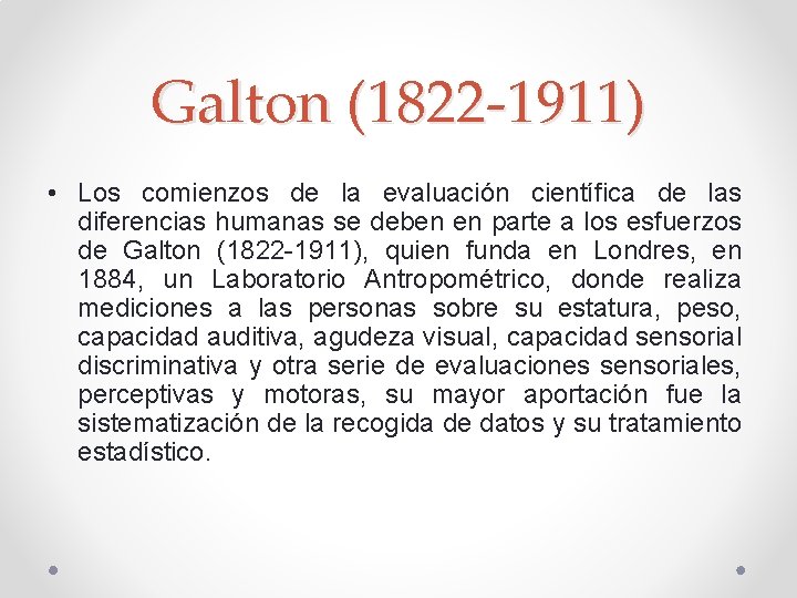 Galton (1822 -1911) • Los comienzos de la evaluación científica de las diferencias humanas
