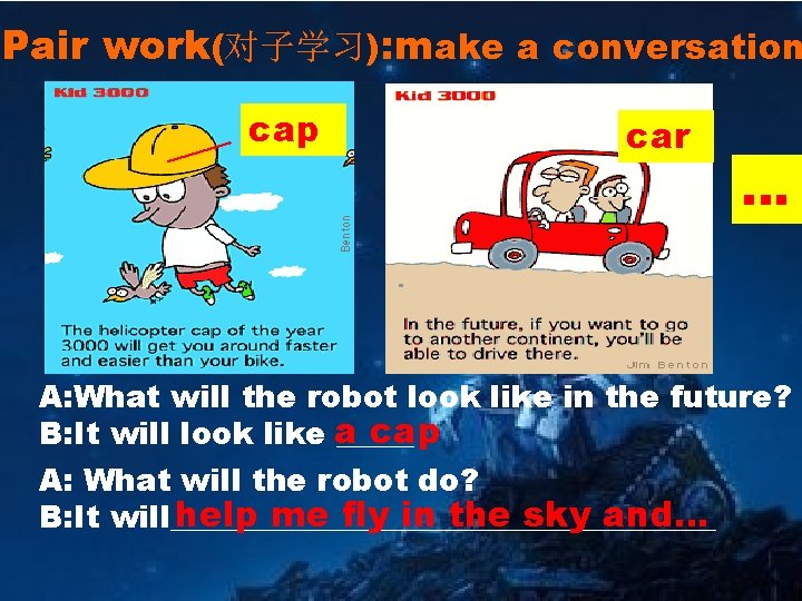 Pair work(对子学习): make a conversation cap car … A: What will the robot look