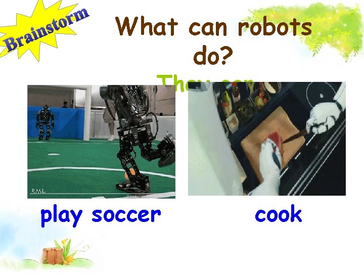 n i a Br m r o st What can robots do? They can…
