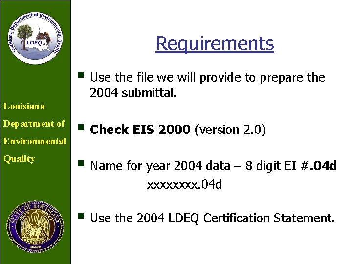 Requirements § Use the file we will provide to prepare the 2004 submittal. Louisiana