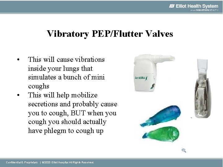 Vibratory PEP/Flutter Valves • • This will cause vibrations inside your lungs that simulates