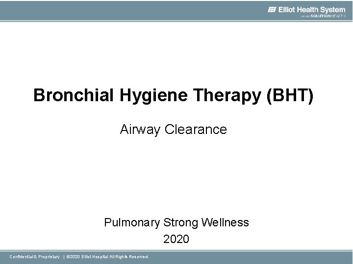 Bronchial Hygiene Therapy (BHT) Airway Clearance Pulmonary Strong Wellness 2020 Confidential & Proprietary |