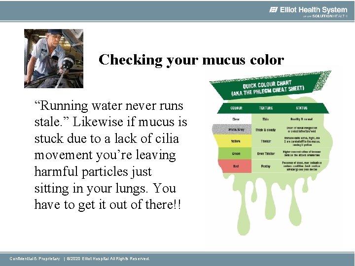 Checking your mucus color “Running water never runs stale. ” Likewise if mucus is