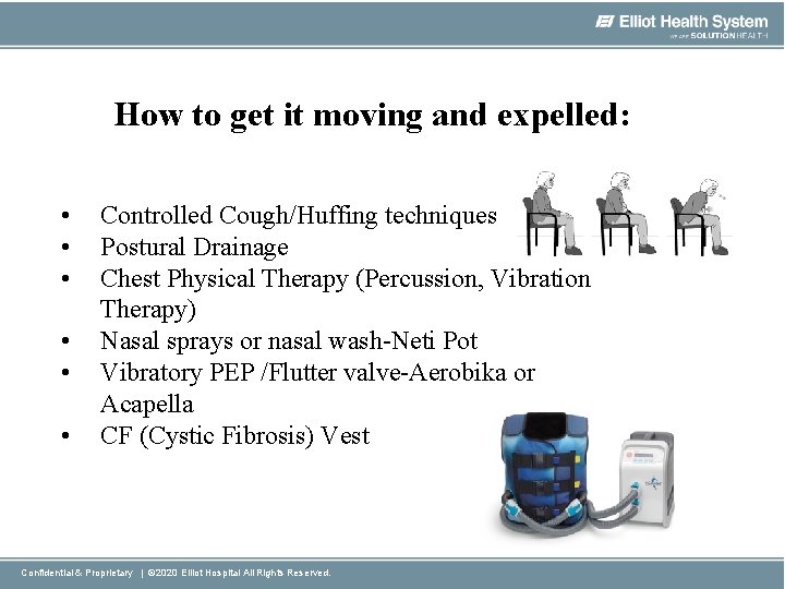 How to get it moving and expelled: • • • Controlled Cough/Huffing techniques Postural