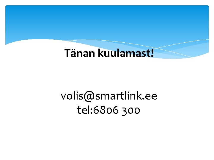 Tänan kuulamast! volis@smartlink. ee tel: 6806 300 