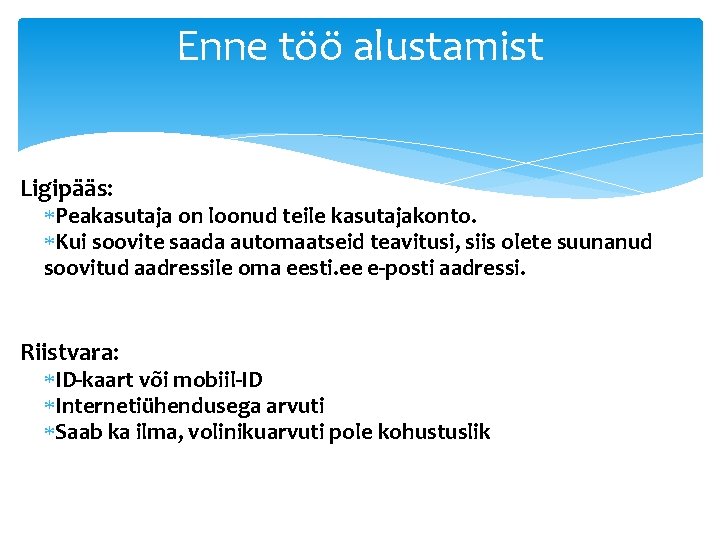Enne töö alustamist Ligipääs: Peakasutaja on loonud teile kasutajakonto. Kui soovite saada automaatseid teavitusi,